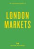 An Opinionated Guide to London Markets