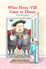 When Henry VIII Came to Dinner: And other guests