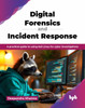 Digital Forensics and Incident Response: A practical guide to using Kali Linux for cyber investigations