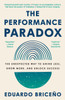 The Performance Paradox: The Unexpected Way to Grind Less, Grow More, and Unlock Success