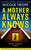 A Mother Always Knows: A totally gripping psychological thriller packed with suspense