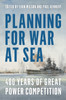 Planning for War at Sea: 400 Years of Great Power Competition