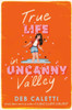 True Life in Uncanny Valley