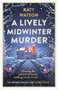 A Lively Midwinter Murder: A cosy Christmas murder mystery to curl up with this festive season