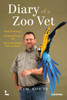Diary of a Zoo Vet: Panda Checkups, Escaping Chimps and Life in the Wildest Clinic on Earth