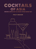 Cocktails of Asia: Regional Recipes and the Spirited Stories Behind Them