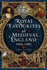 Royal Favourites of Medieval England: 1066 – 1485