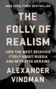 The Folly of Realism: How the West Deceived Itself About Russia and Betrayed Ukraine