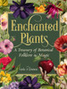 Enchanted Plants: A Treasury of Botanical Folklore and Magic