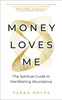 Money Loves Me: The Spiritual Guide to Manifesting Abundance
