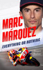 Marc Marquez: Everything or Nothing: THE INCREDIBLE COMEBACK STORY OF THE 2025 MOTOGP WORLD CHAMPION