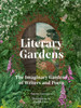 Literary Gardens: The imaginary gardens of writers and poets