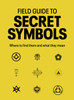 Field Guide to Secret Symbols: Where to find them and what they mean