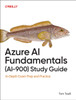 Azure AI Fundamentals (Ai-900) Study Guide: In-Depth Exam Prep and Practice