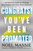 Congrats! You've Been Promoted: An Essential Guide for Helping New Leaders and Their Teams Succeed