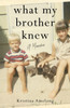 What My Brother Knew: A Memoir