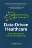 Data-Driven Healthcare: From information to impact in the digital age