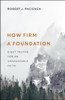 How Firm a Foundation: Eight Truths for an Unshakeable Faith