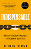 Indispensable: The No Bullsh*t Guide to Career Success