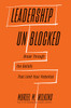 Leadership Unblocked: Break Through the Beliefs That Limit Your Potential