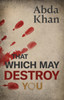 That Which May Destroy You