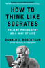 How to Think Like Socrates: Ancient Philosophy as a Way of Life