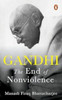 Gandhi: The End of Non-Violence