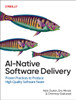 AI-Native Software Delivery: Proven Practices to Produce High-Quality Software Faster