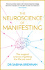 The Neuroscience of Manifesting: The Magical Science of Getting the Life You Want