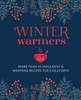 Winter Warmers: More Than 65 Indulgent and Warming Recipes for Chilly Days