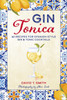 Gin Tonica: 40 Recipes for Spanish-Style Gin & Tonic Cocktails