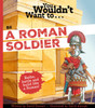 You Wouldn't Want To Be A Roman Soldier!