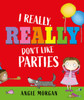 I Really, Really Don't Like Parties