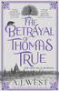 The Betrayal of Thomas True: This year's most devastating, unforgettable historical thriller – THE SUNDAY TIMES BESTSELLER