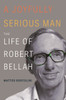 A Joyfully Serious Man: The Life of Robert Bellah
