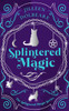Splintered Magic: A Paranormal Women's Urban Fantasy Fiction Novel
