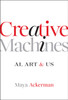 Creative Machines: AI, Art & Us