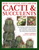 Cacti & Succulents, How to Choose and Care for: The definitive gardening reference to identification and cultivation, with a directory of 400 varieties and 700 practical photographs