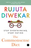 The Commonsense Diet: Stop Overthinking, Start Eating