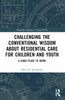 Challenging the Conventional Wisdom about Residential Care for Children and Youth: A Good Place to Grow