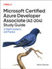 Microsoft Certified Azure Developer Associate (AZ-204) Study Guide: In-Depth Guidance and Practice
