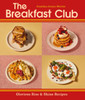 The Breakfast Club: Glorious Rise & Shine Recipes