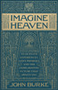 Imagine Heaven: Near-Death Experiences, God's Promises, and the Exhilarating Future That Awaits You