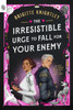 The Irresistible Urge to Fall for Your Enemy: Book 1 of the Dearly Beloathed Duology
