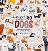 Stitch 50 Dogs: Easy Sewing Patterns for Adorable Plush Pups