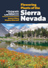 Flowering Plants of the Sierra Nevada: A Photographic Guide to Over 1000 Wildflowers
