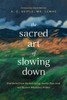 The Sacred Art of Slowing Down