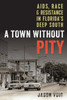 A Town Without Pity: AIDS, Race, and Resistance in Florida's Deep South