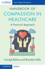 Handbook of Compassion in Healthcare: A Practical Approach