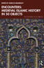 Encounters: Medieval Islamic History in 50 Objects